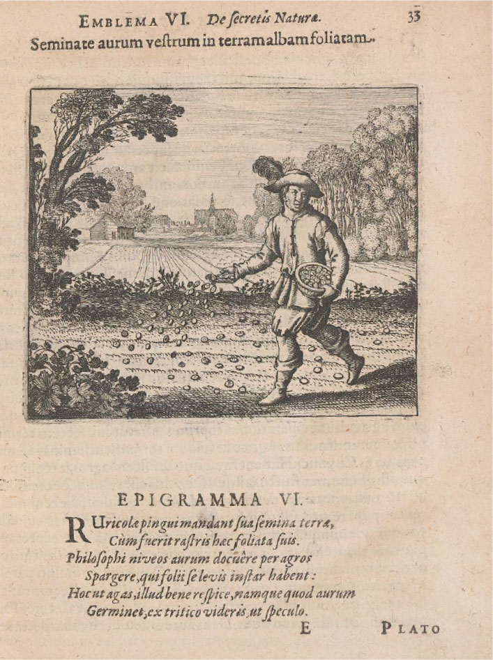 The second page of emblem 6 from Atalanta fugiens shows a motto and epigram in Latin and an image. In the image, a beardless man in early modern clothing is sowing gold coins from a bowl into a plowed field.